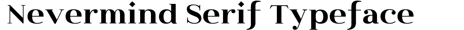 Nevermind Serif Typeface Font Demo