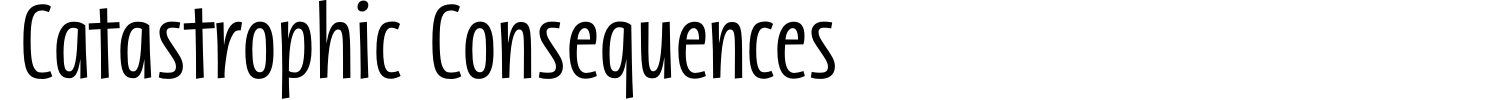 Catastrophic Consequences Font Demo